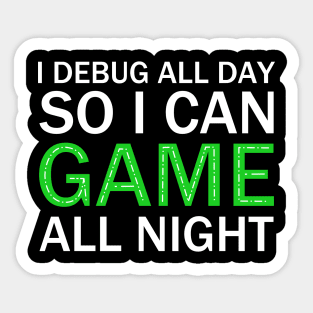 I DEBUG ALL DAY, So I Can Game All Night. Sticker